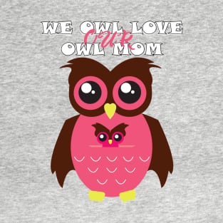 we owl love our owl mom T-Shirt